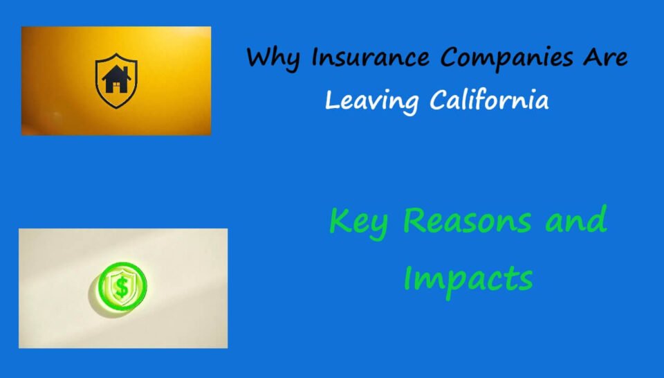 Why Insurance Companies Are Leaving California: Key Reasons and Impacts