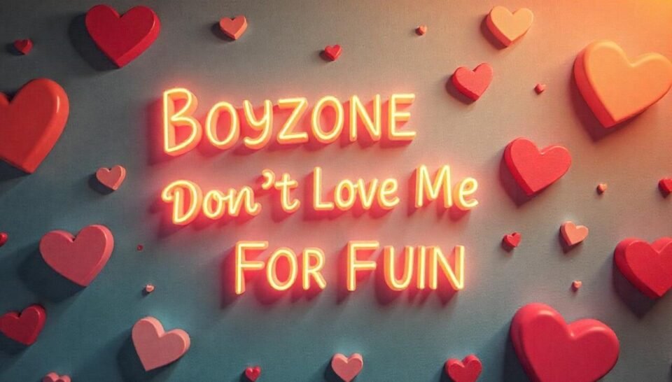 Boyzone - Don't Love Me for Fun: A Timeless Reminder About True Love