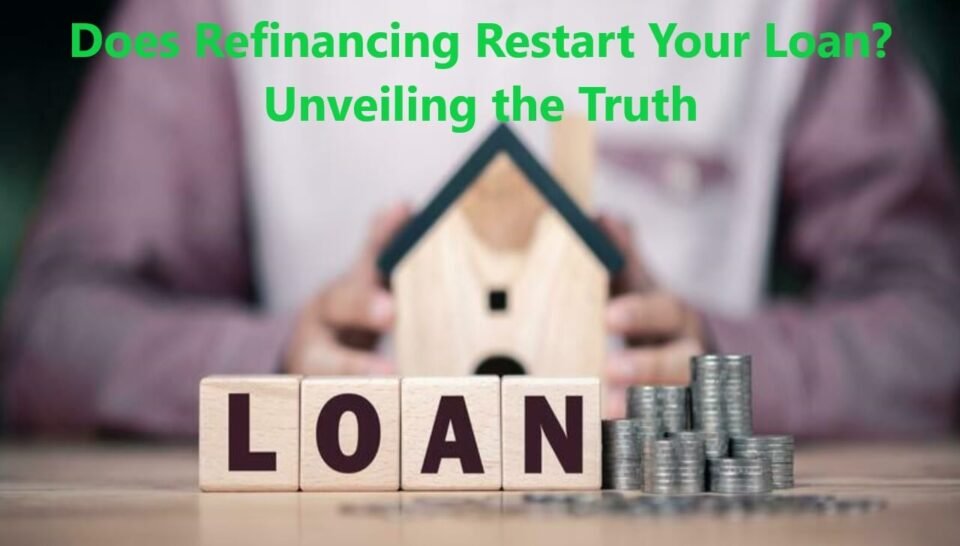 Does Refinancing Restart Your Loan? Unveiling the Truth