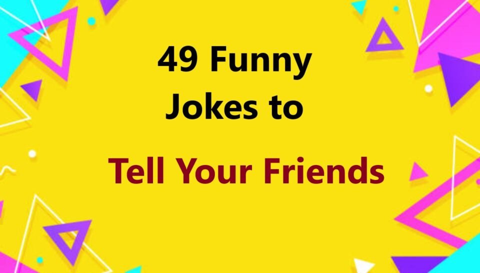49 Funny Jokes to Tell Your Friends