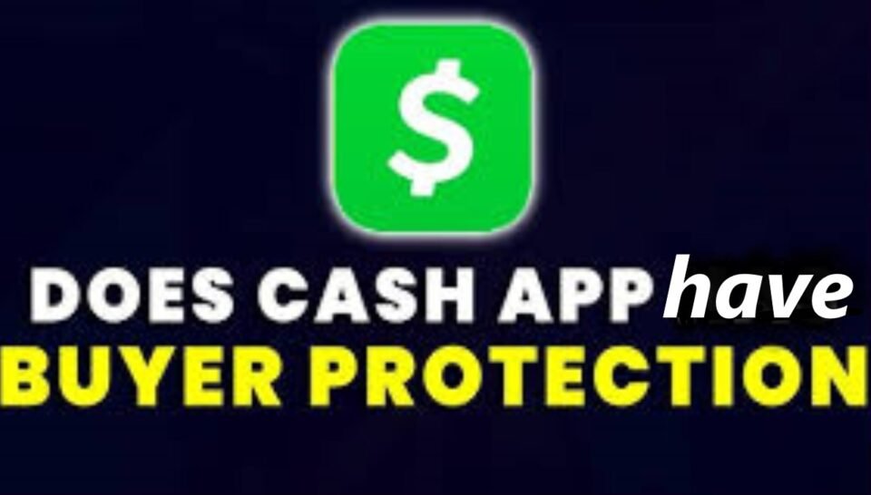 Does Cash App Have Buyer Protection? Everything You Need to Know