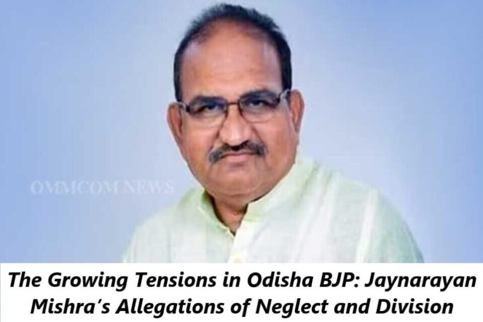 The Growing Tensions in Odisha BJP: Jaynarayan Mishra’s Allegations of Neglect and Division