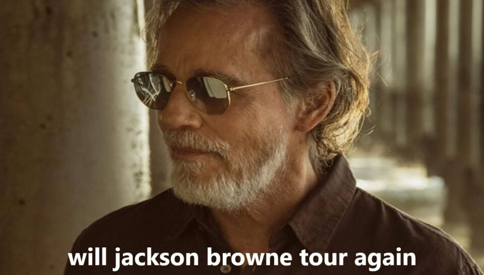 Will Jackson Browne Tour Again? A Look at His Future Plans