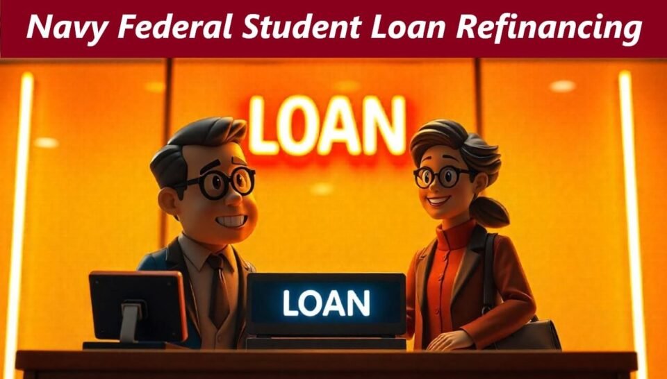 Navy Federal Student Loan Refinancing: A Comprehensive Guide for Borrowers