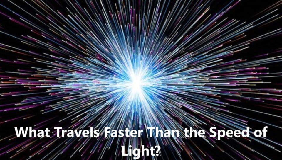 What Travels Faster Than the Speed of Light? Exploring the Fascinating Limits of Physics