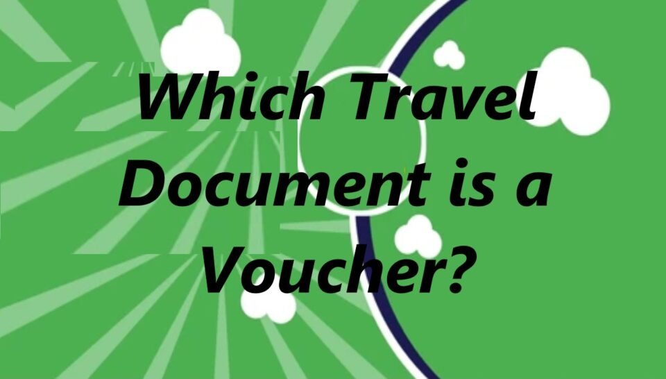 Which Travel Document is a Voucher? Understanding Travel Vouchers and Their Uses