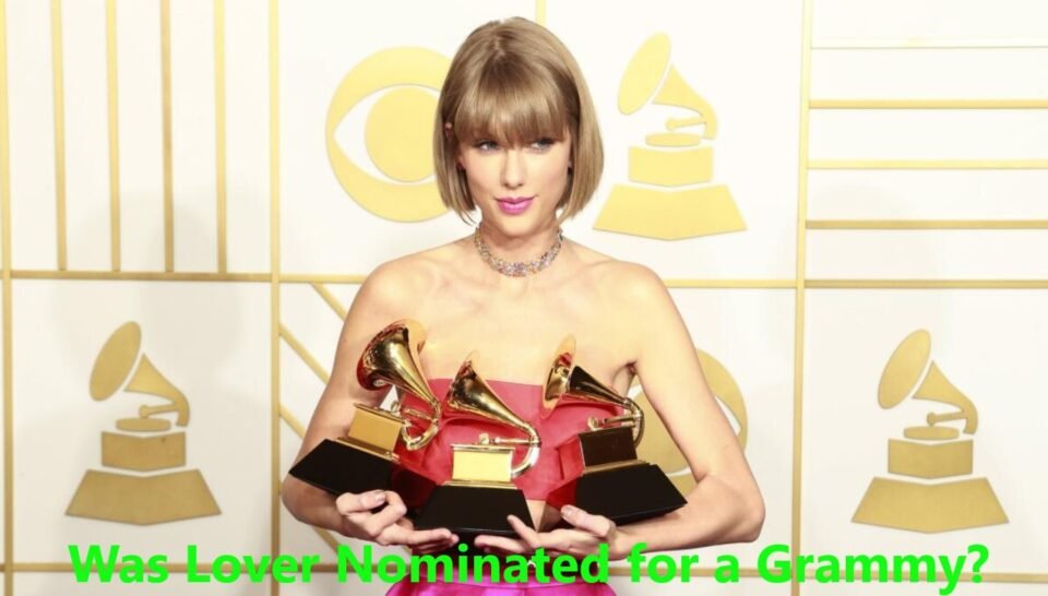 Was Lover Nominated for a Grammy? A Deep Dive Into Taylor Swift’s Grammy Journey