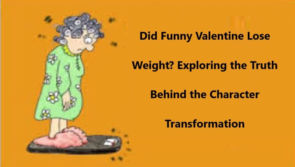 Did Funny Valentine Lose Weight? Exploring the Truth Behind the Character Transformation