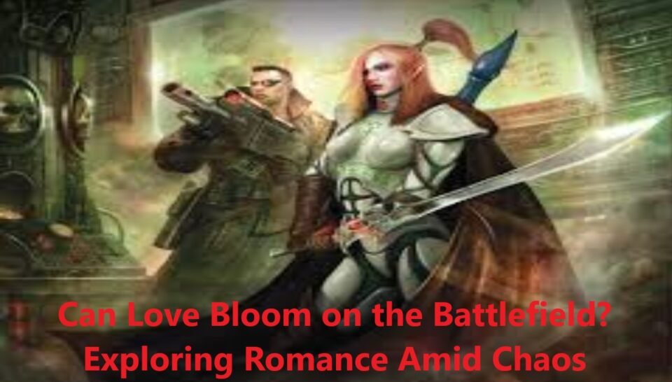 Can Love Bloom on the Battlefield? Exploring Romance Amid Chaos
